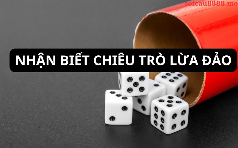 Nhận biết và tránh xa các chiêu trò lừa đảo trong soi cầu
