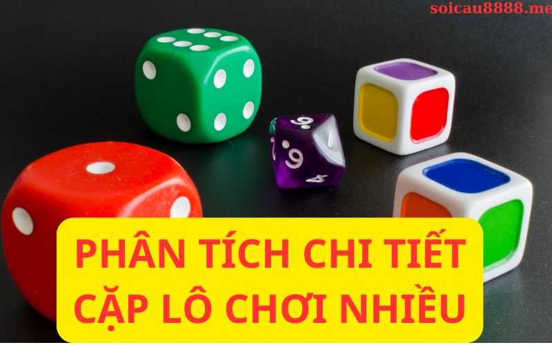 Phân tích chi tiết cặp lô chơi nhiều